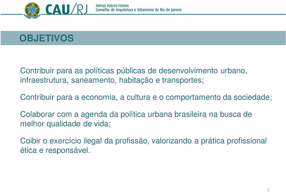 comportamento da sociedade; Colaborar com a agenda da política urbana brasileira na busca de melhor