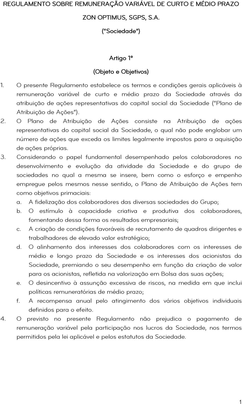 da Sociedade ( Plano de Atribuição de Ações ). 2.