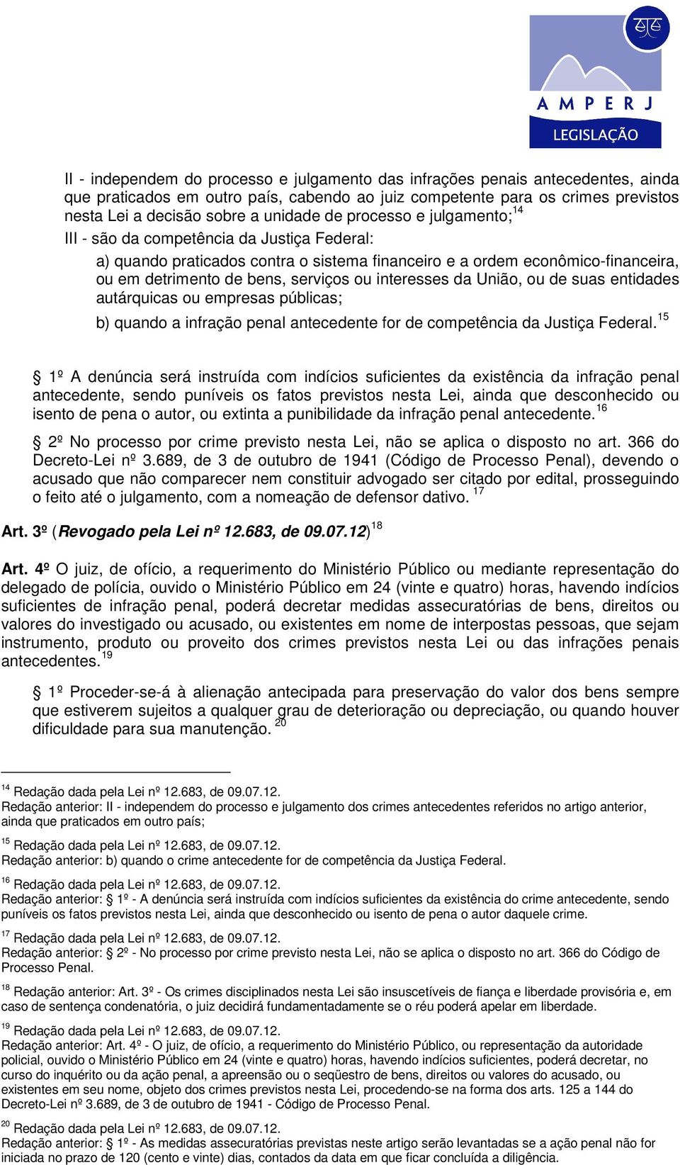 interesses da União, ou de suas entidades autárquicas ou empresas públicas; b) quando a infração penal antecedente for de competência da Justiça Federal.