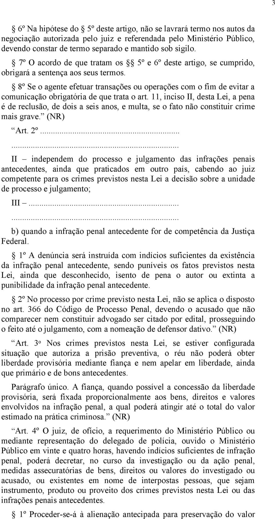 8º Se o agente efetuar transações ou operações com o fim de evitar a comunicação obrigatória de que trata o art.