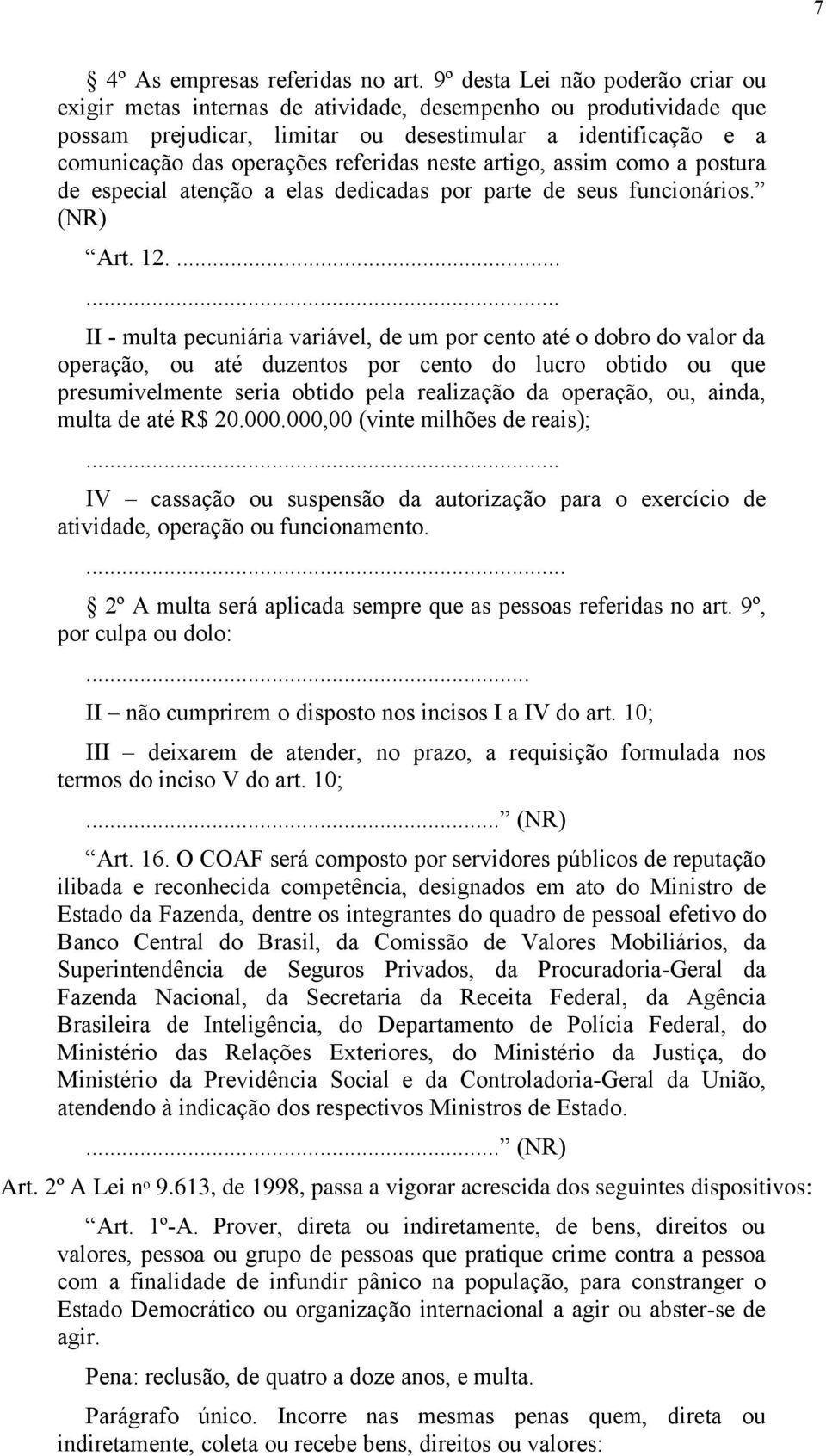 referidas neste artigo, assim como a postura de especial atenção a elas dedicadas por parte de seus funcionários. (NR) Art. 12.