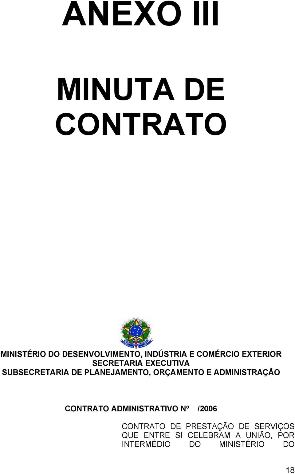 ORÇAMENTO E ADMINISTRAÇÃO CONTRATO ADMINISTRATIVO Nº /2006 CONTRATO DE