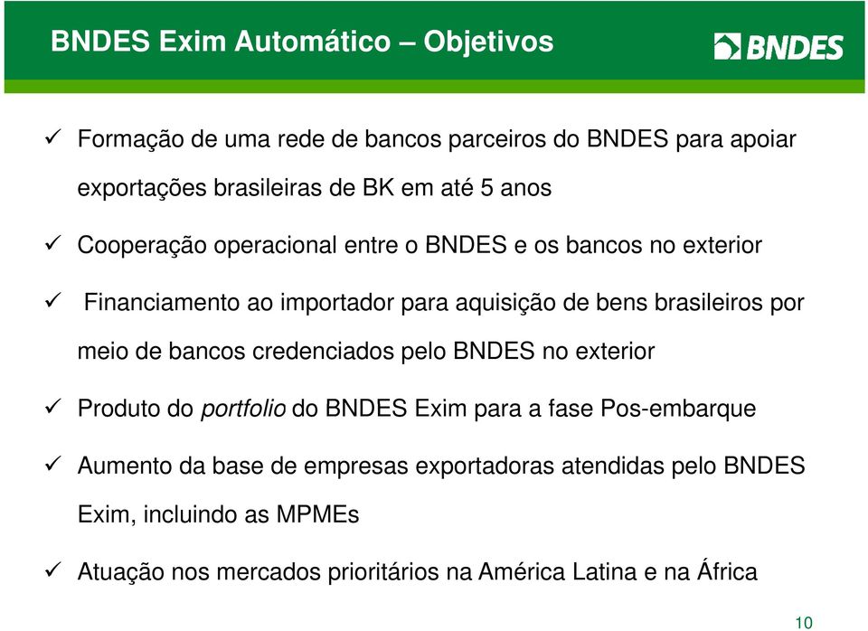 meio de bancos credenciados pelo BNDES no exterior Produto do portfolio do BNDES Exim para a fase Pos-embarque Aumento da base de