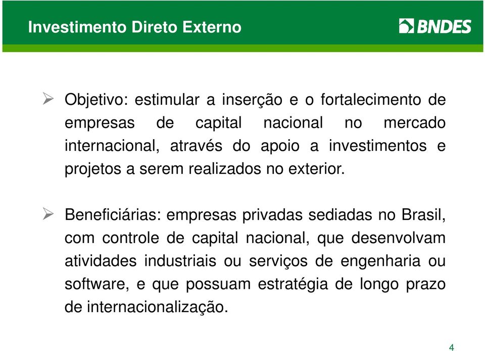 Beneficiárias: empresas privadas sediadas no Brasil, com controle de capital nacional, que desenvolvam