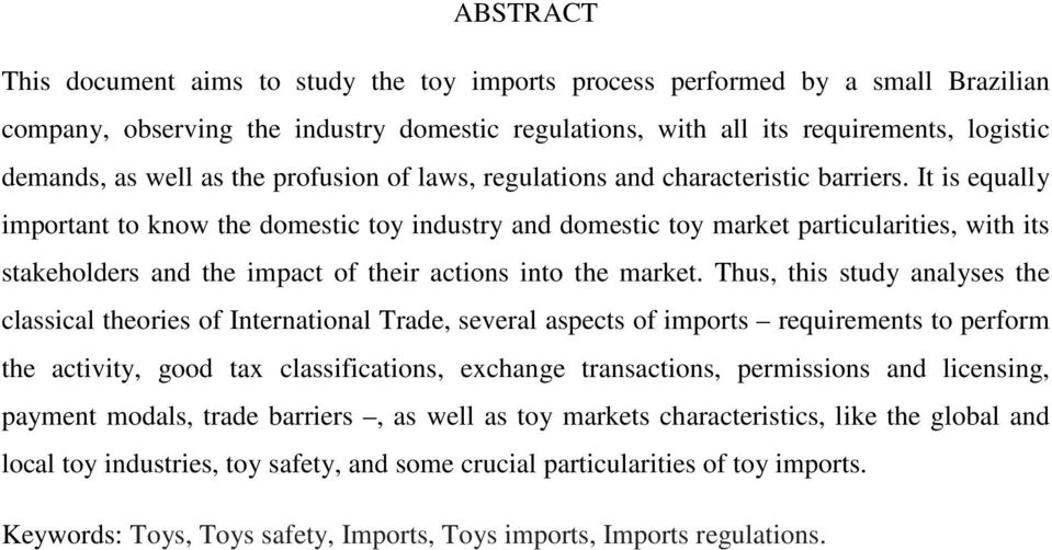It is equally important to know the domestic toy industry and domestic toy market particularities, with its stakeholders and the impact of their actions into the market.