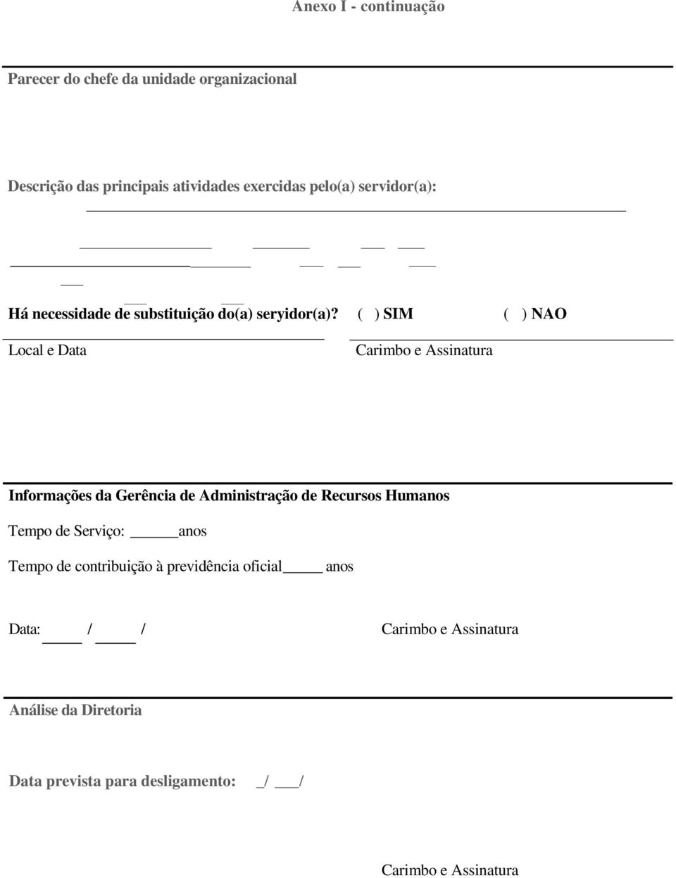 ( ) SIM ( ) NAO Local e Data Carimbo e Assinatura Informações da Gerência de Administração de Recursos Humanos Tempo