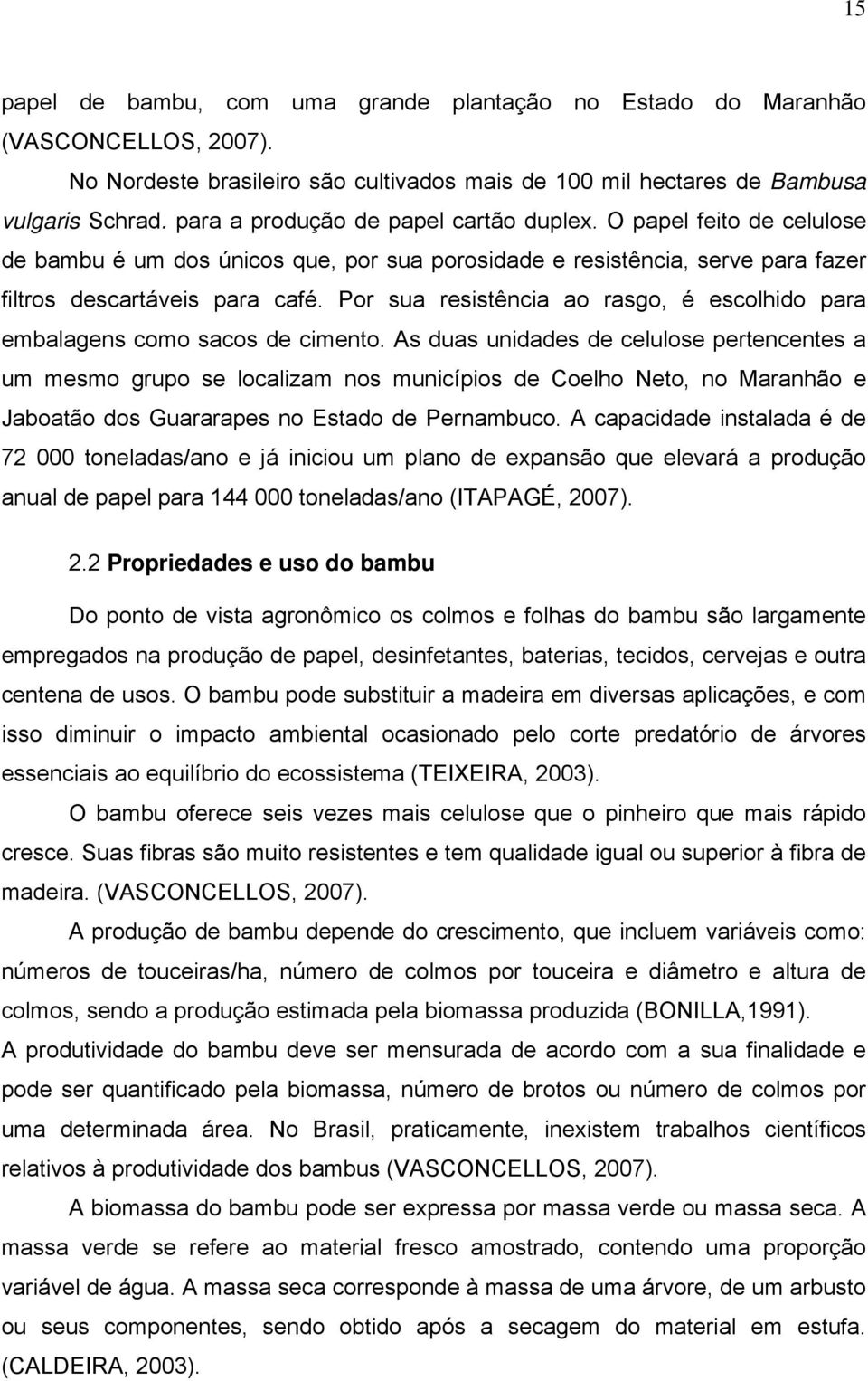 Por sua resstênca ao rasgo, é escolhdo para embalagens como sacos de cmento.