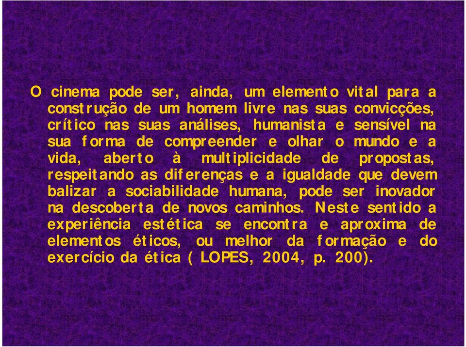 diferenças e a igualdade que devem balizar a sociabilidade humana, pode ser inovador na descoberta de novos caminhos.