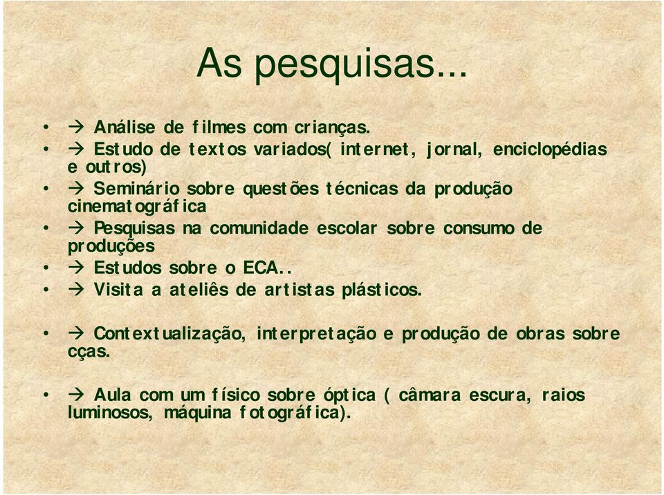 produção cinematográfica Pesquisas na comunidade escolar sobre consumo de produções Estudos sobre o ECA.