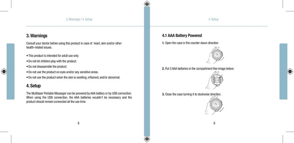 Do not use the product when the skin is swelling, inflamed, and/or abnormal. 4.1 AAA Battery Powered 1. Open the case in the counter-down direction 2.
