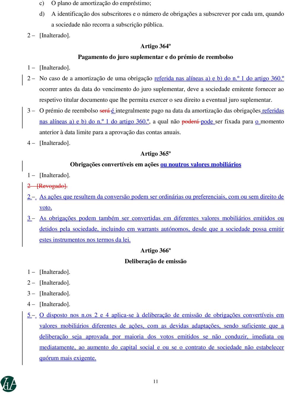 º ocorrer antes da data do vencimento do juro suplementar, deve a sociedade emitente fornecer ao respetivo titular documento que lhe permita exercer o seu direito a eventual juro suplementar.