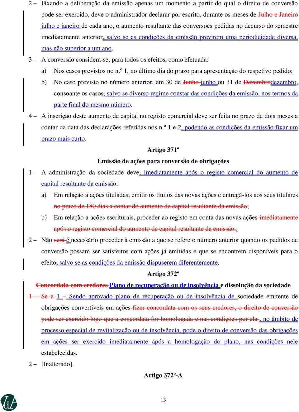 um ano. 3 A conversão considera-se, para todos os efeitos, como efetuada: a) Nos casos previstos no n.