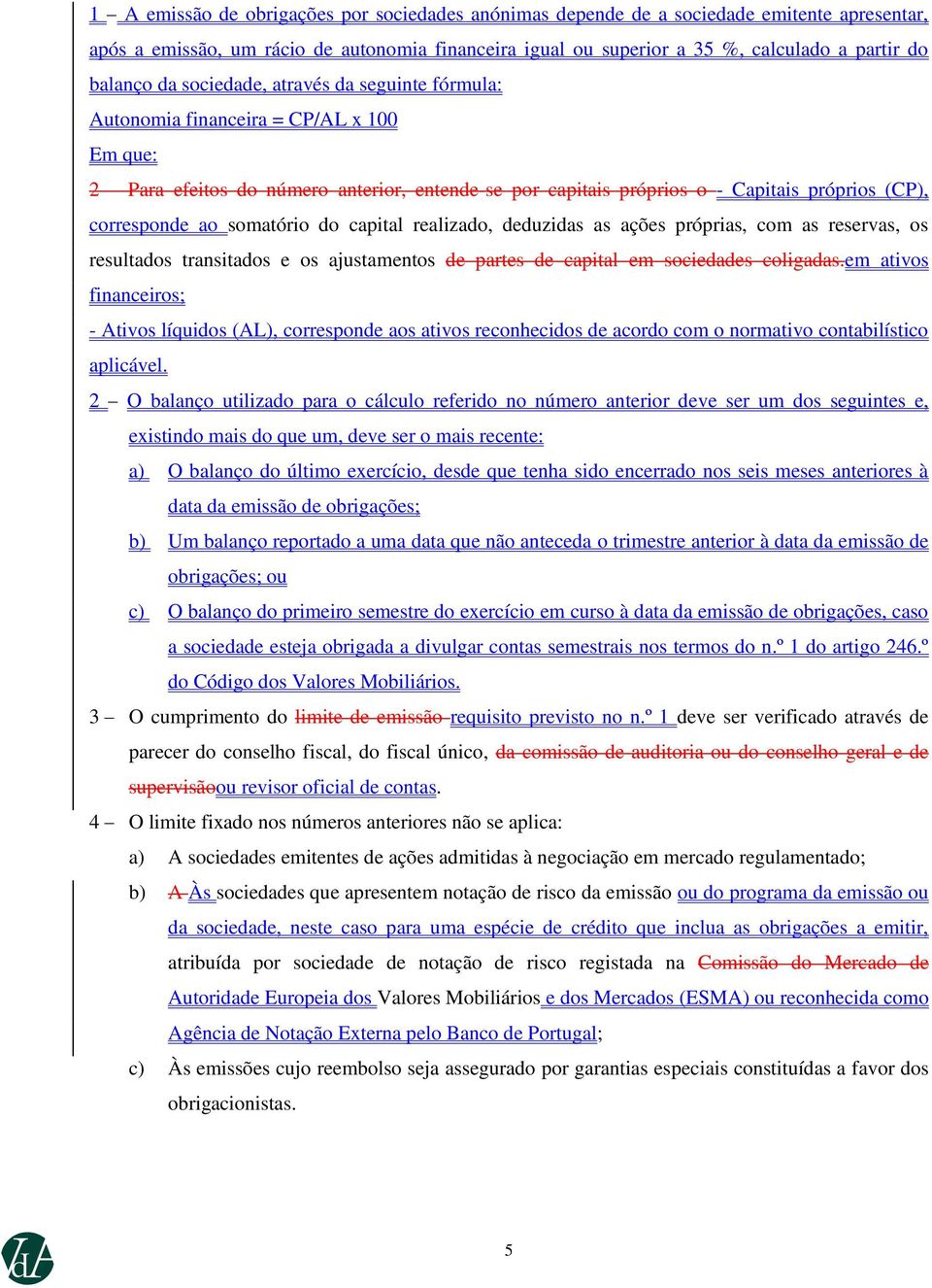 somatório do capital realizado, deduzidas as ações próprias, com as reservas, os resultados transitados e os ajustamentos de partes de capital em sociedades coligadas.