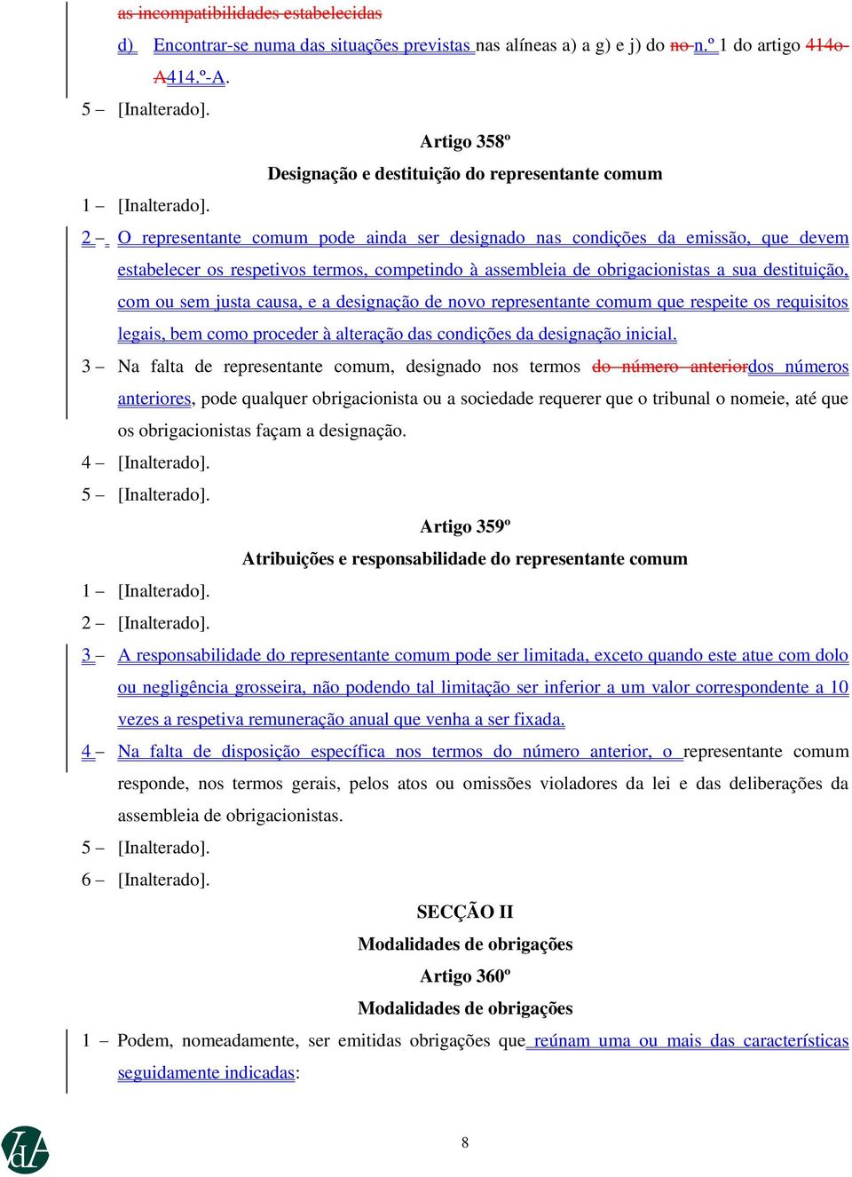 assembleia de obrigacionistas a sua destituição, com ou sem justa causa, e a designação de novo representante comum que respeite os requisitos legais, bem como proceder à alteração das condições da