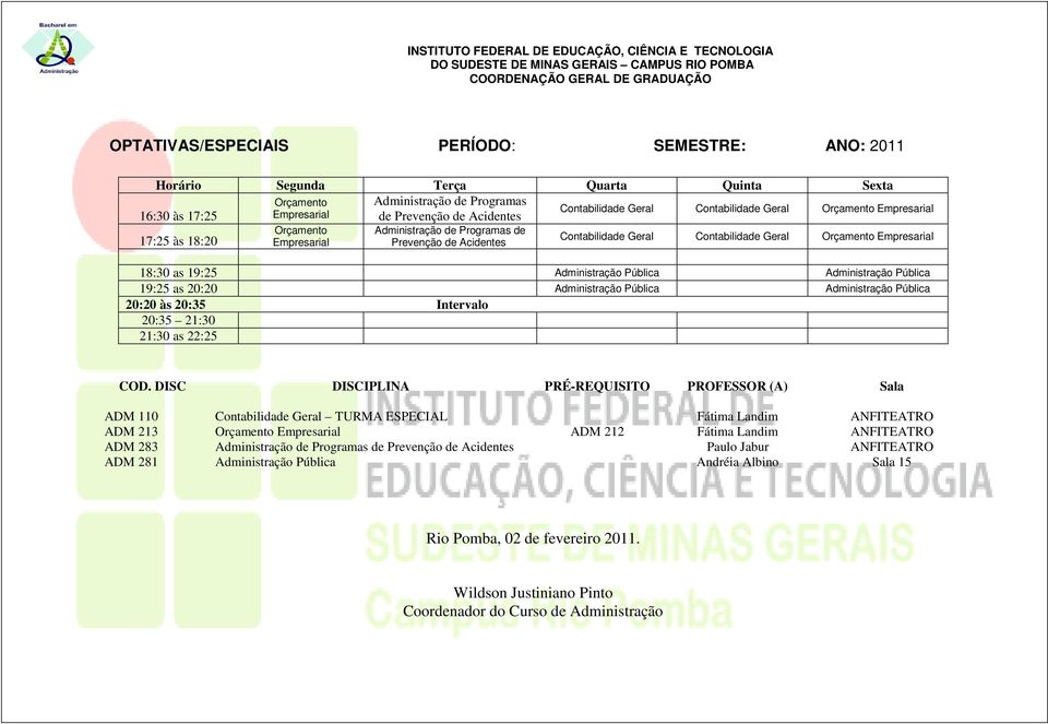 Pública ADM 110 TURMA ESPECIAL Fátima Landim ANFITEATRO ADM 213 Orçamento Empresarial ADM 212 Fátima Landim ANFITEATRO ADM 283 de Programas de