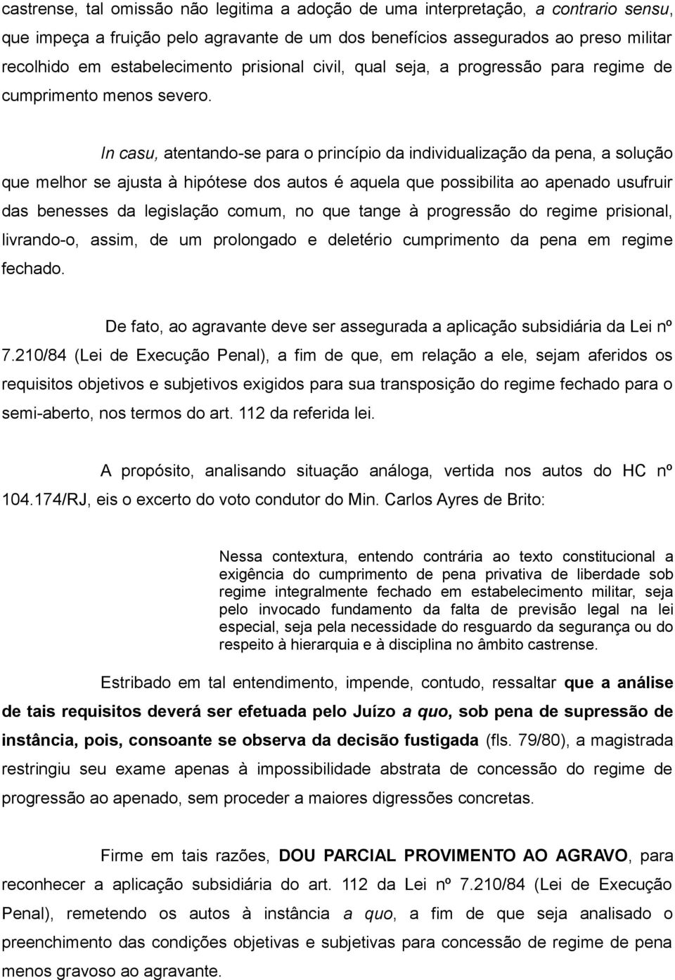 In casu, atentando-se para o princípio da individualização da pena, a solução que melhor se ajusta à hipótese dos autos é aquela que possibilita ao apenado usufruir das benesses da legislação comum,