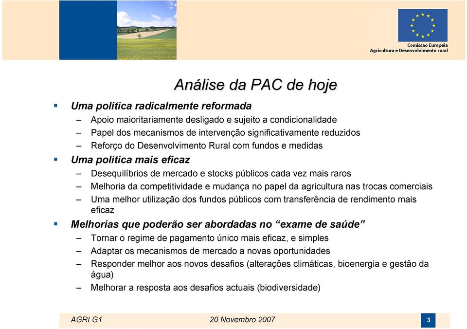 trocas comerciais Uma melhor utilização dos fundos públicos com transferência de rendimento mais eficaz Melhorias que poderão ser abordadas no exame de saúde Tornar o regime de pagamento único mais