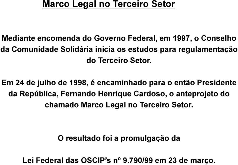 Em 24 de julho de 1998, é encaminhado para o então Presidente da República, Fernando Henrique Cardoso,