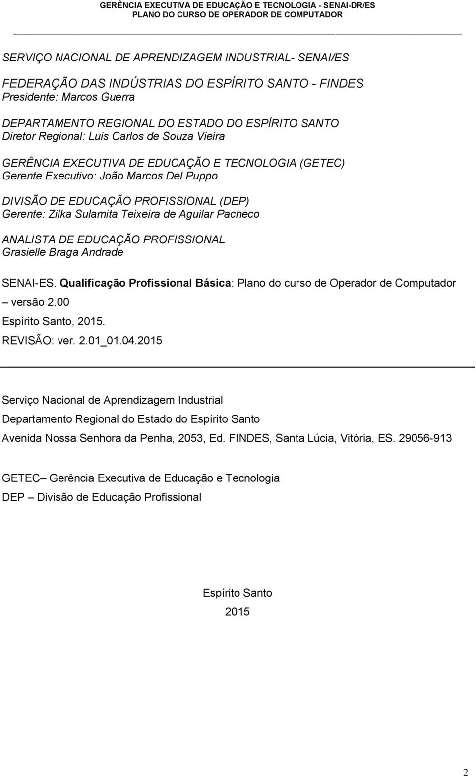 Aguilar Pacheco ANALISTA DE EDUCAÇÃO PROFISSIONAL Grasielle Braga Andrade SENAI-ES. Qualificação Profissional Básica: Plano do curso de Operador de Computador versão 2.00 Espírito Santo, 2015.