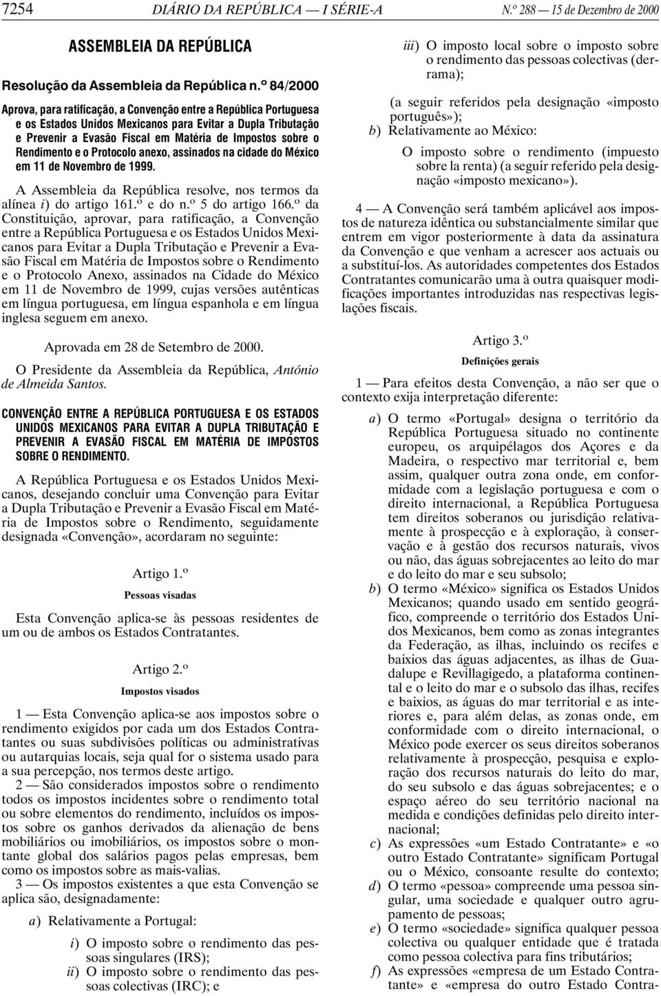 Rendimento e o Protocolo anexo, assinados na cidade do México em 11 de Novembro de 1999. A Assembleia da República resolve, nos termos da alínea i) do artigo 161. o edon. o 5 do artigo 166.