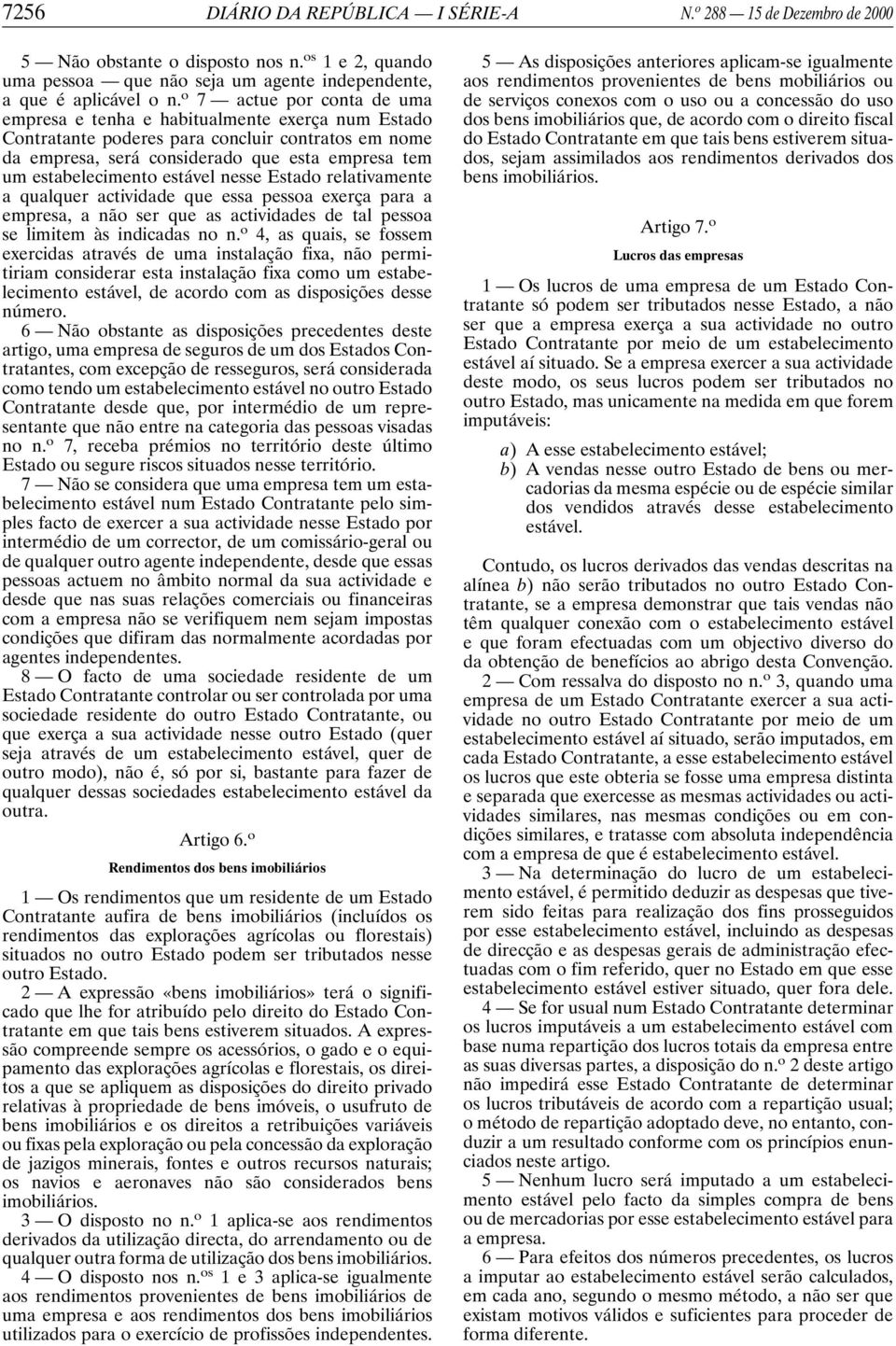 estável nesse Estado relativamente a qualquer actividade que essa pessoa exerça para a empresa, a não ser que as actividades de tal pessoa se limitem às indicadas no n.