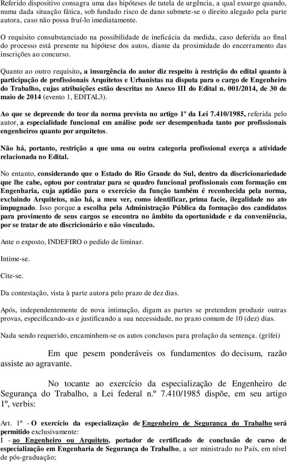 O requisito consubstanciado na possibilidade de ineficácia da medida, caso deferida ao final do processo está presente na hipótese dos autos, diante da proximidade do encerramento das inscrições ao