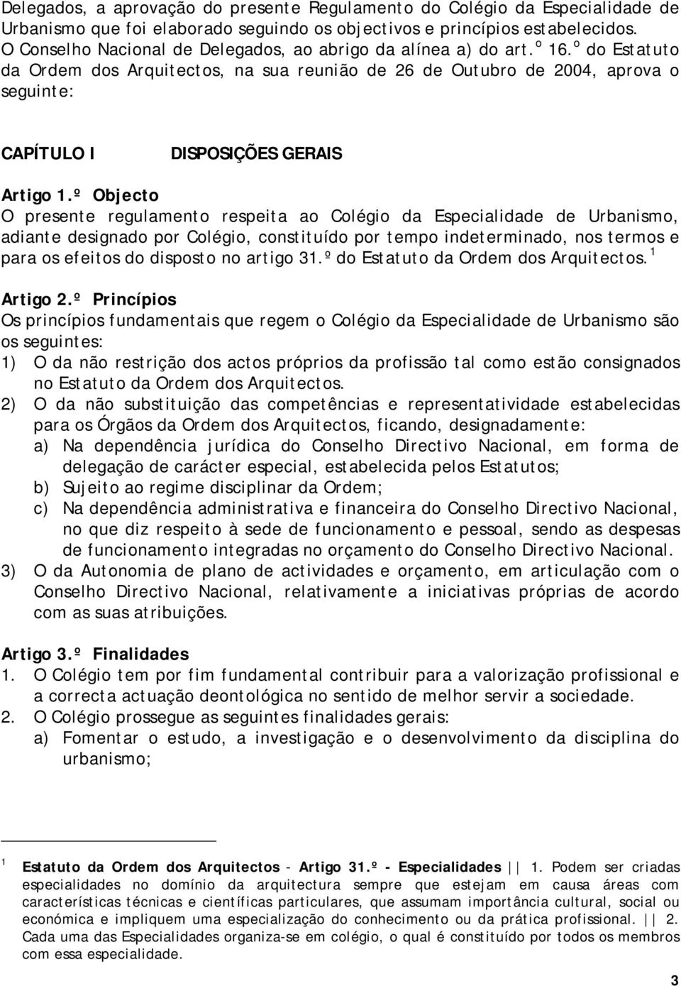 o do Estatuto da Ordem dos Arquitectos, na sua reunião de 26 de Outubro de 2004, aprova o seguinte: CAPÍTULO I DISPOSIÇÕES GERAIS Artigo 1.
