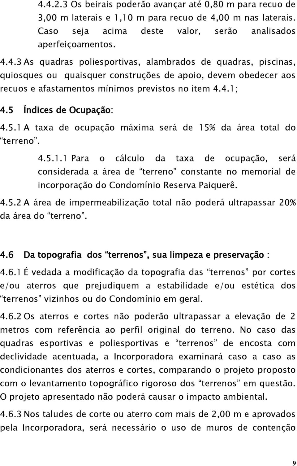 4.5.2 A área de impermeabilização total não poderá ultrapassar 20% da área do terreno. 4.6 