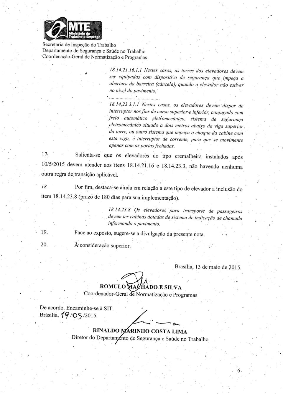 14,23.3.1.1 Nestes casos, os elevadàres devem dispor de interruptor nos fins de curso superior-e inferior, conjugado com freio automático e!