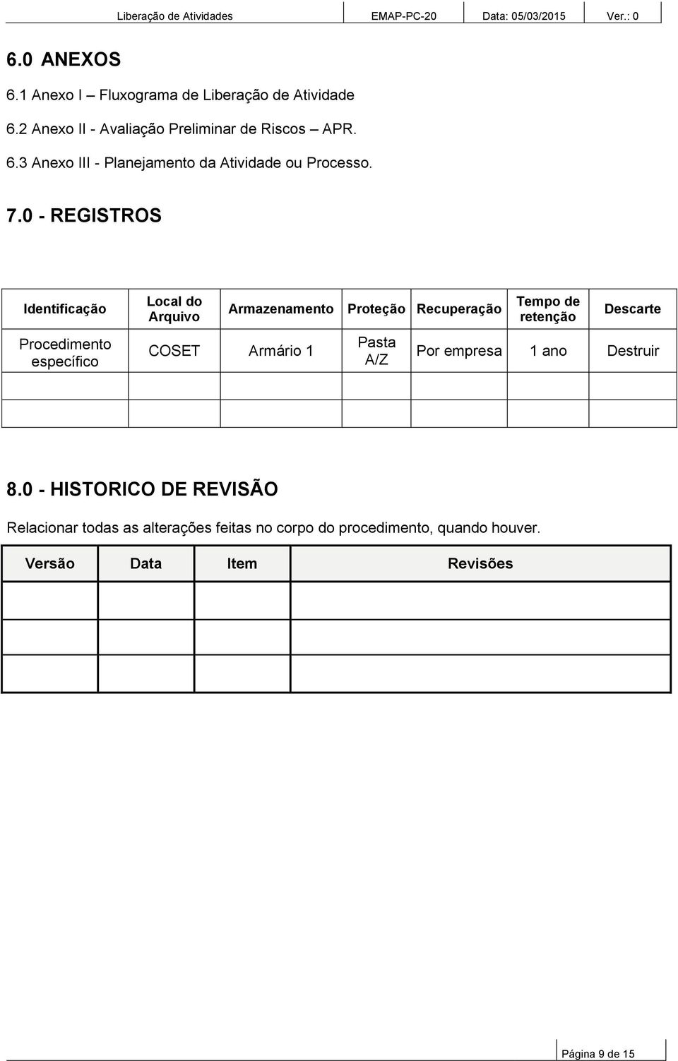 Pasta A/Z Tempo de retenção Descarte Por empresa 1 ano Destruir 8.