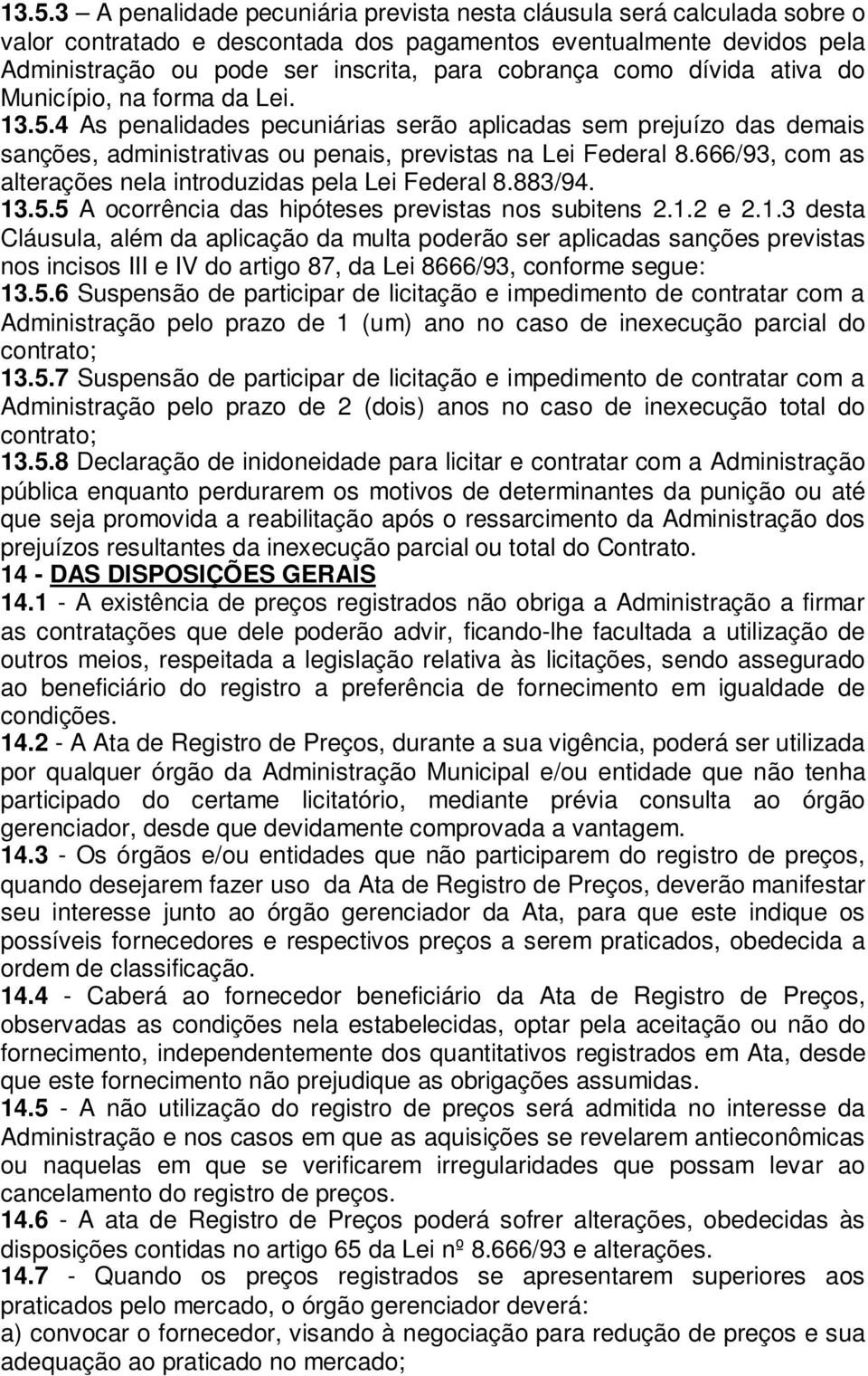 666/93, com as alterações nela introduzidas pela Lei Federal 8.883/94. 13