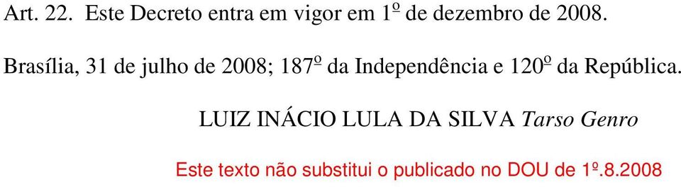 Brasília, 31 de julho de 2008; 187 o da Independência e