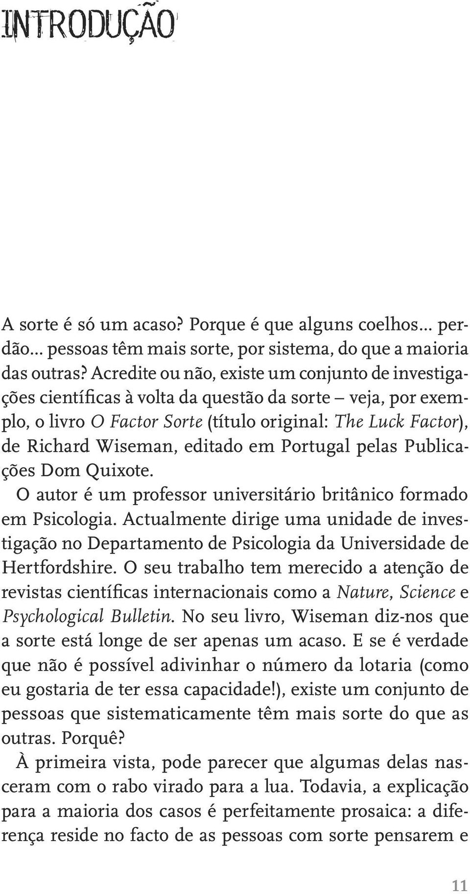 em Portugal pelas Publicações Dom Quixote. O autor é um professor universitário britânico formado em Psicologia.