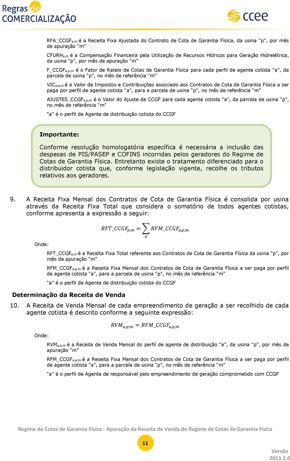 VICa,p,m é a Valor de Impostos e Contribuições associado aos Contratos de Cota de Garantia Física a ser paga por perfil de agente cotista a, para a parcela de usina p, no mês de referência m