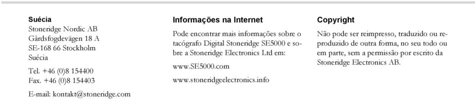 com Informações na Internet Pode encontrar mais informações sobre o tacógrafo Digital Stoneridge SE5000 e sobre a