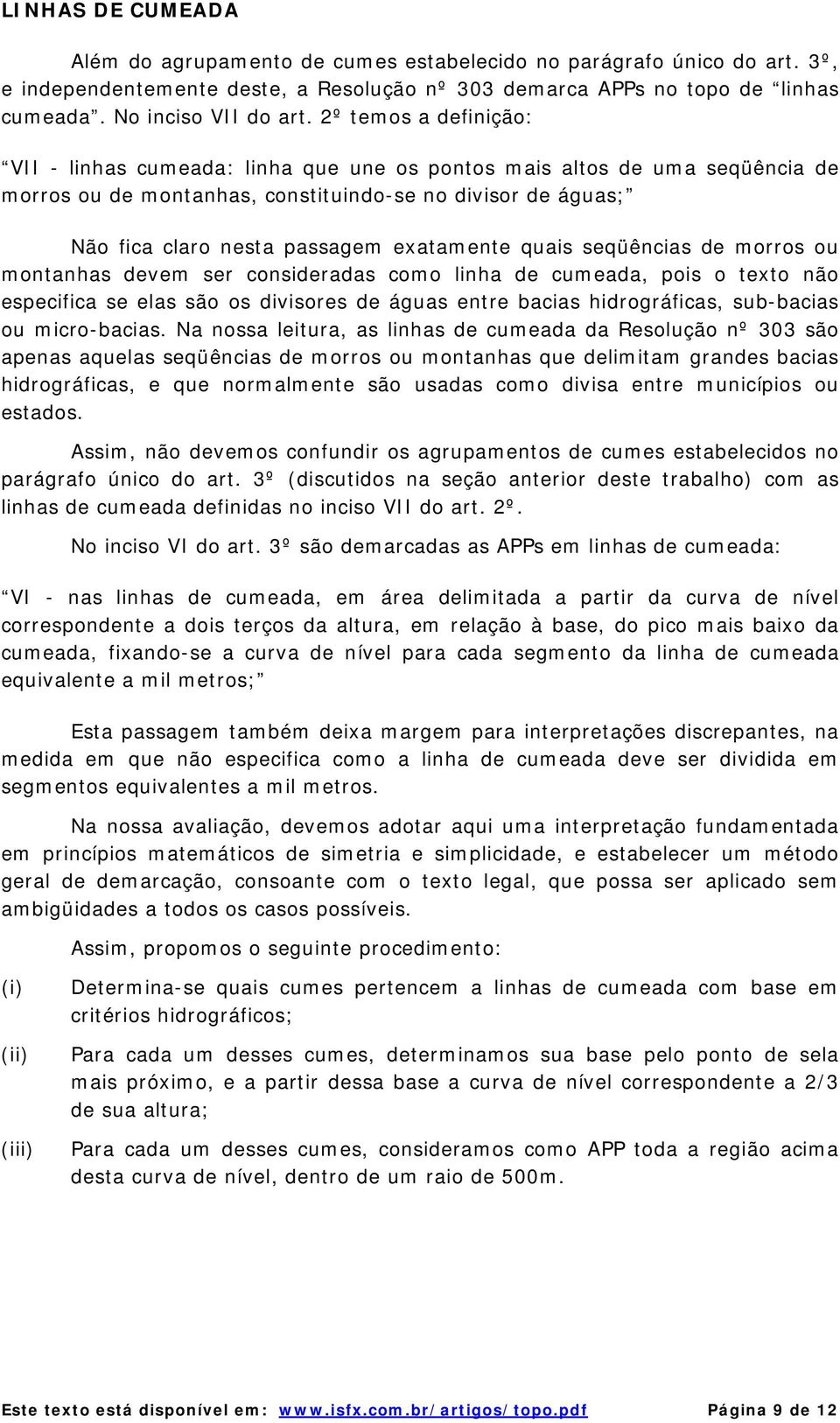 exatamente quais seqüências de morros ou montanhas devem ser consideradas como linha de cumeada, pois o texto não especifica se elas são os divisores de águas entre bacias hidrográficas, sub-bacias