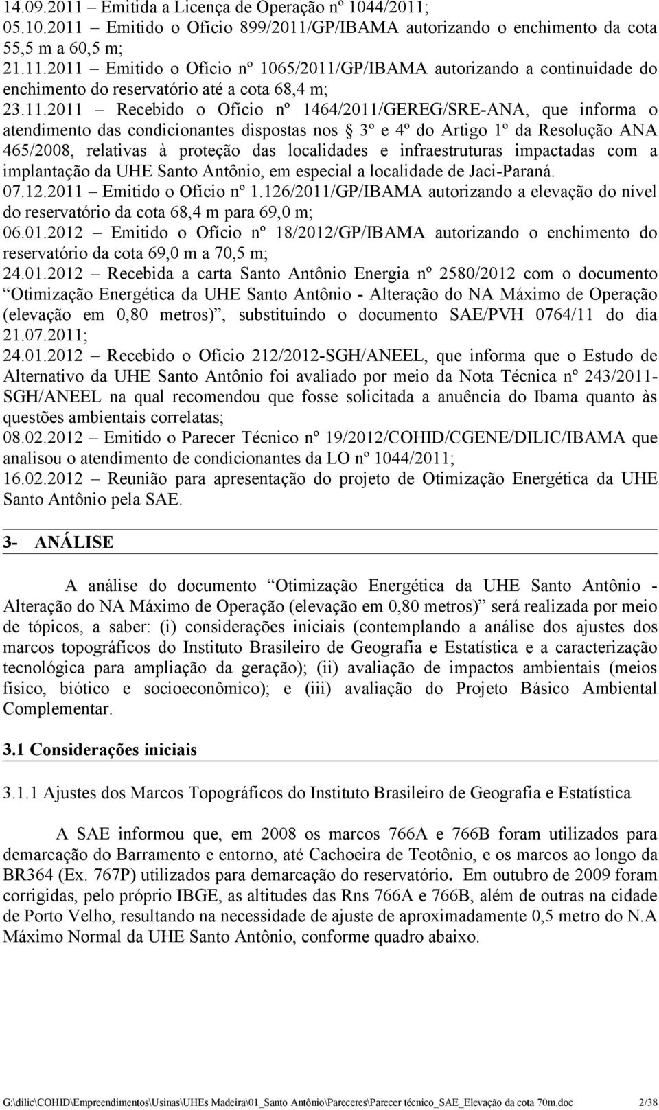 infraestruturas impactadas com a implantação da UHE Santo Antônio, em especial a localidade de Jaci-Paraná. 07.12.2011 Emitido o Ofício nº 1.