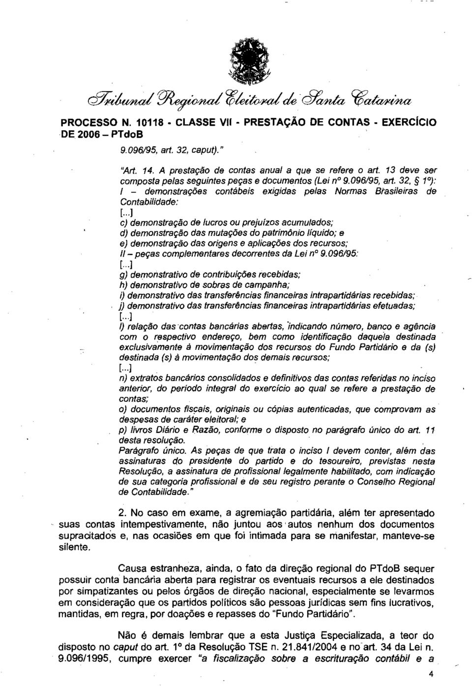 32, 1 o ): I - demonstrações contábeis exigidas pelas Normas Brasileiras de Contabilidade: [.