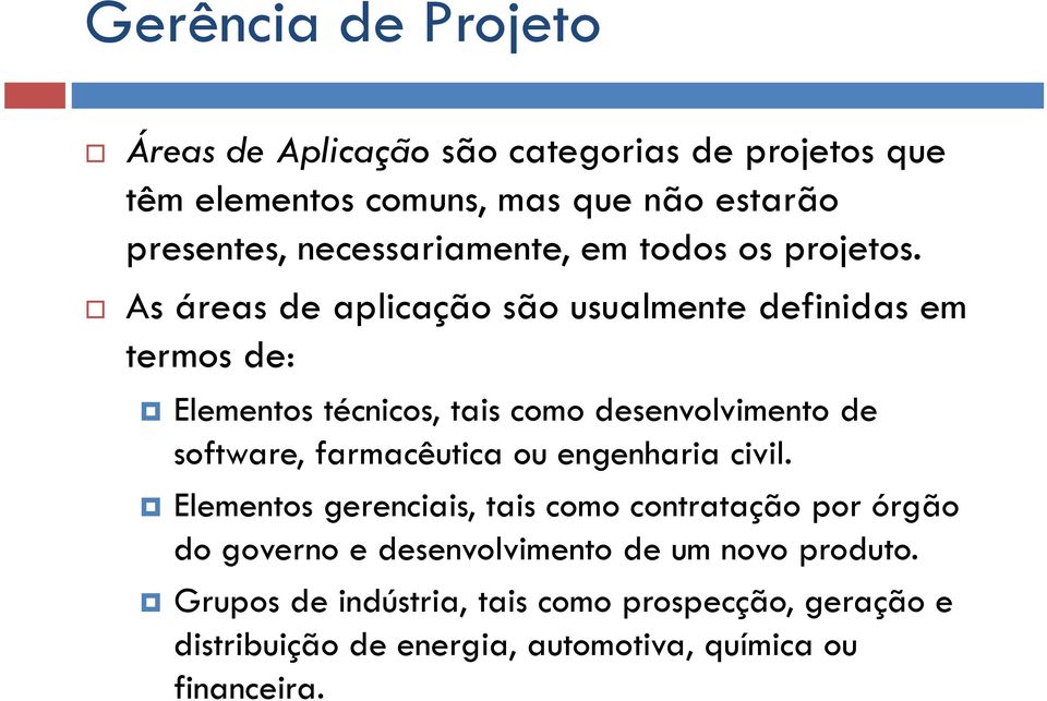 As áreas de aplicação são usualmente definidas em termos de: Elementos técnicos, tais como desenvolvimento de software, farmacêutica