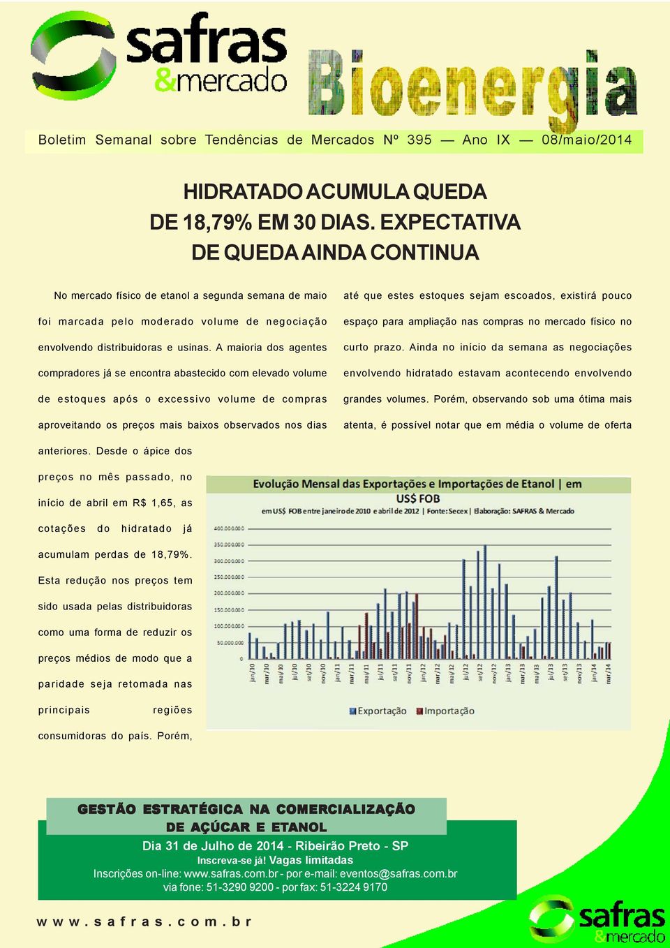 A maioria dos agentes compradores já se encontra abastecido com elevado volume de estoques após o excessivo volume de compras aproveitando os preços mais baixos observados nos dias até que estes