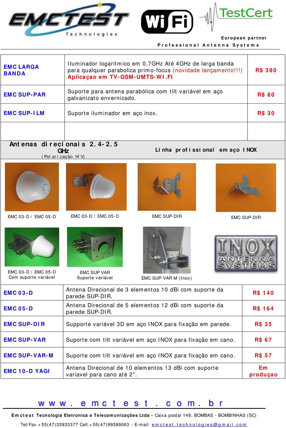 5 GHz (Polarização H/V) Linha profissional em aço INOX EMC 03-D / EMC 05-D EMC 03-D / EMC 05-D EMC SUP-DIR EMC SUP-DIR EMC 03-D / EMC 05-D Com suporte variável EMC SUP VAR Suporte variável EMC