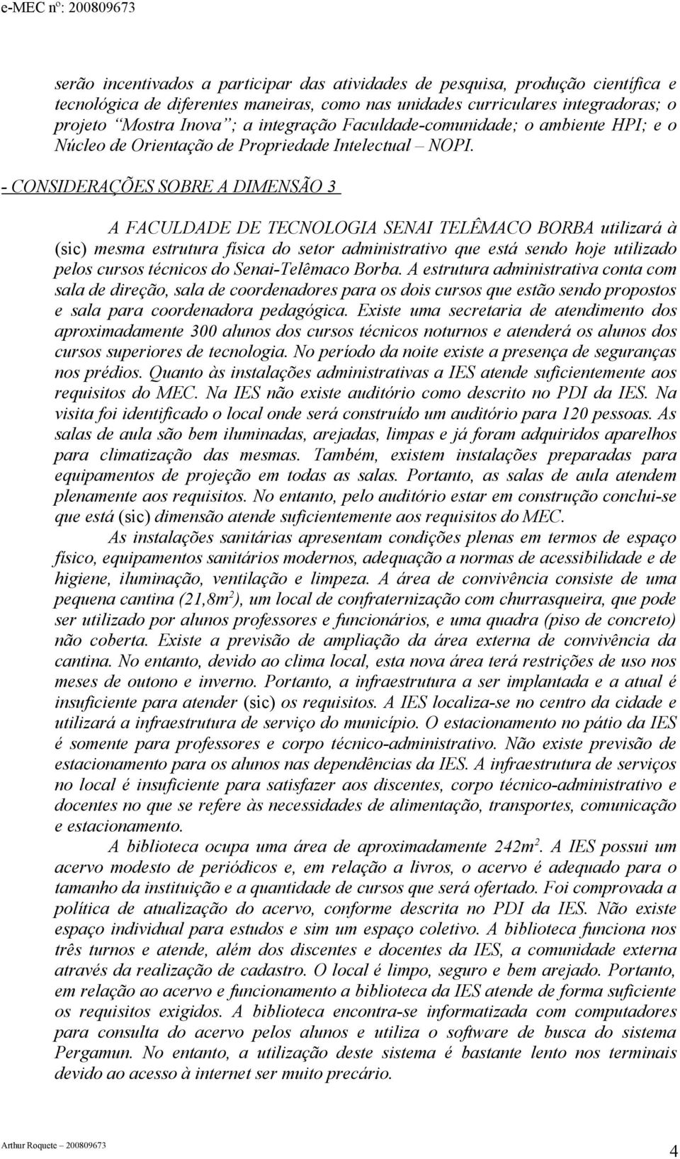 - CONSIDERAÇÕES SOBRE A DIMENSÃO A FACULDADE DE TECNOLOGIA SENAI TELÊMACO BORBA utilizará à (sic) mesma estrutura física do setor administrativo que está sendo hoje utilizado pelos cursos técnicos do