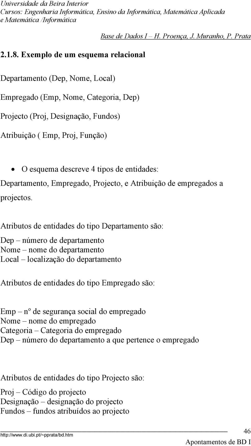 tipos de entidades: Departamento, Empregado, Projecto, e Atribuição de empregados a projectos.