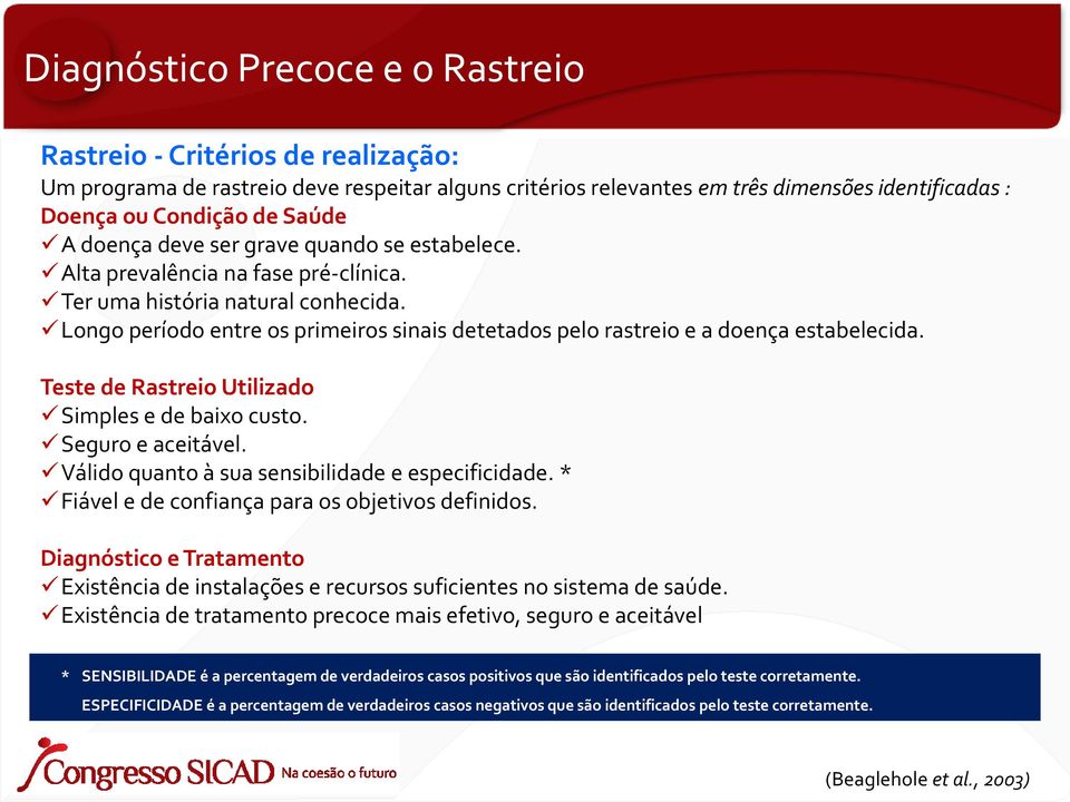 Longo período entre os primeiros sinais detetados pelo rastreio e a doença estabelecida. Teste de Rastreio Utilizado Simples e de baixo custo. Seguro e aceitável.