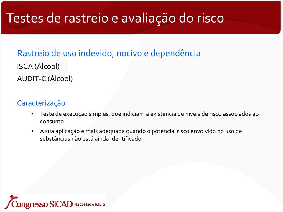 existência de níveis de risco associados ao consumo A sua aplicação é mais