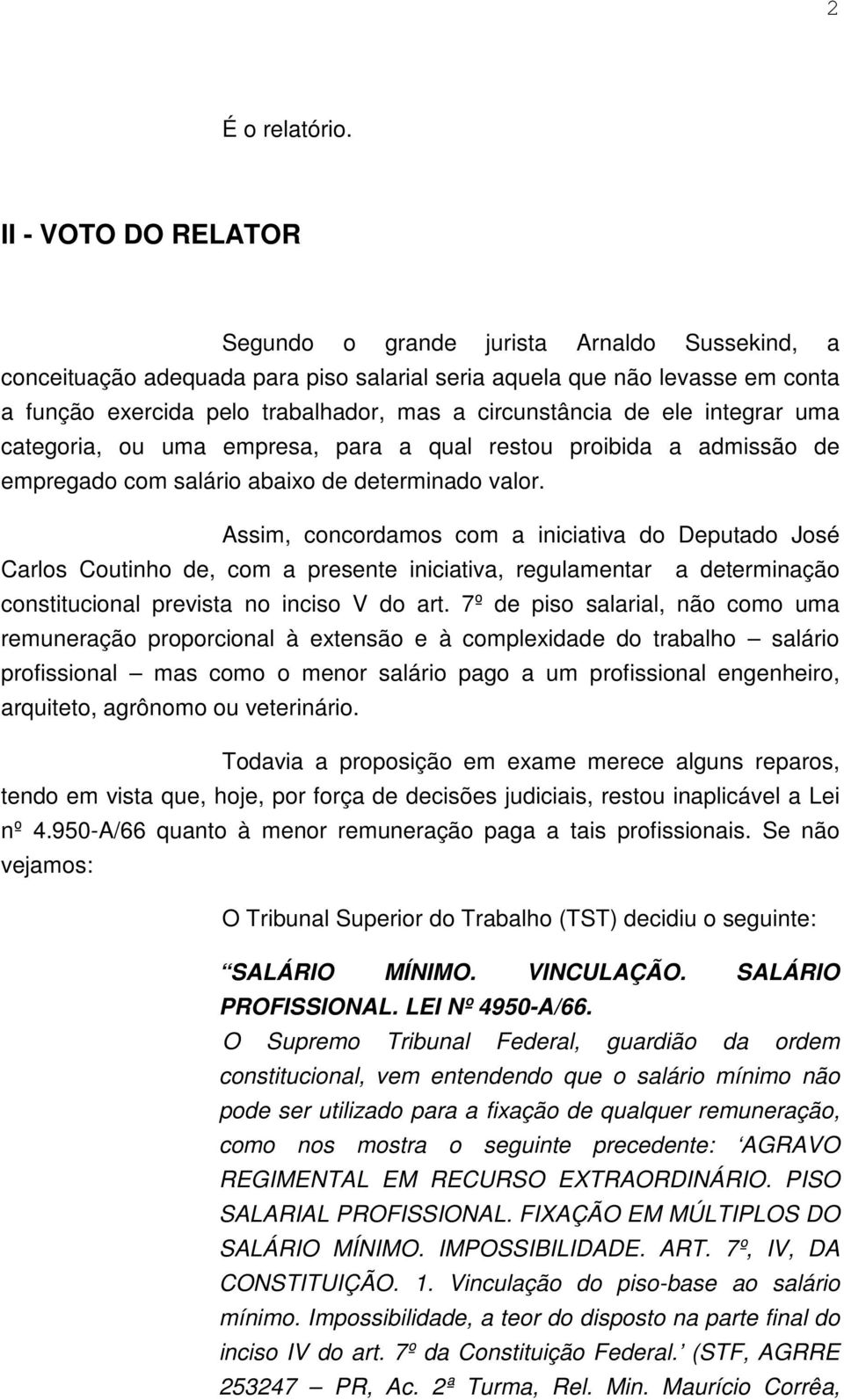 circunstância de ele integrar uma categoria, ou uma empresa, para a qual restou proibida a admissão de empregado com salário abaixo de determinado valor.