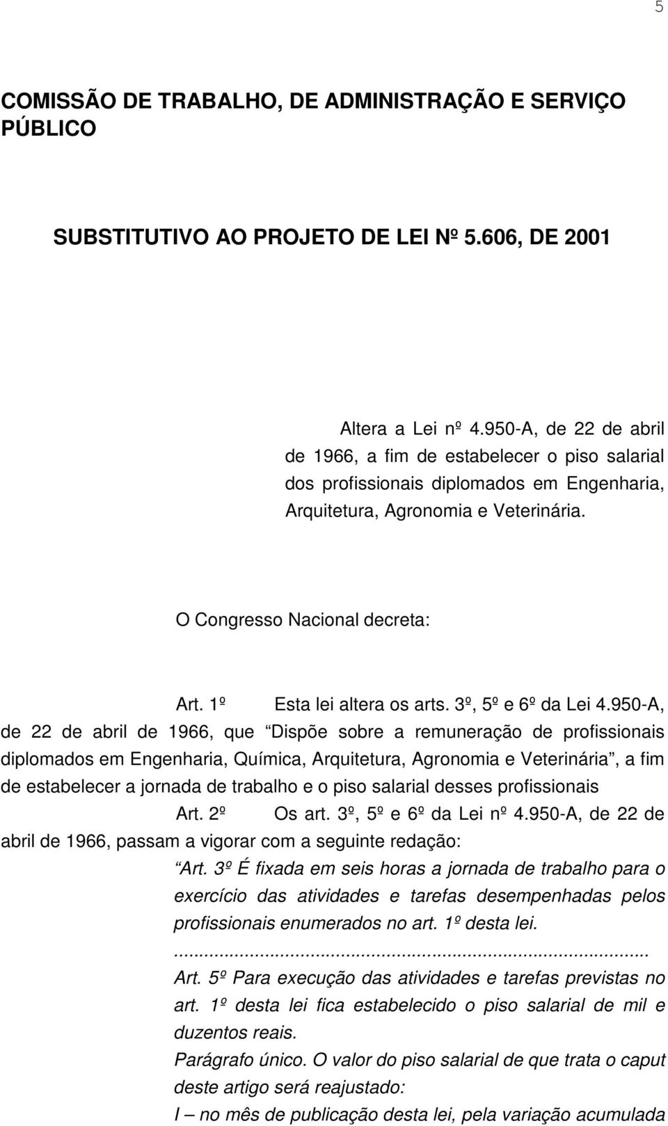 1º Esta lei altera os arts. 3º, 5º e 6º da Lei 4.