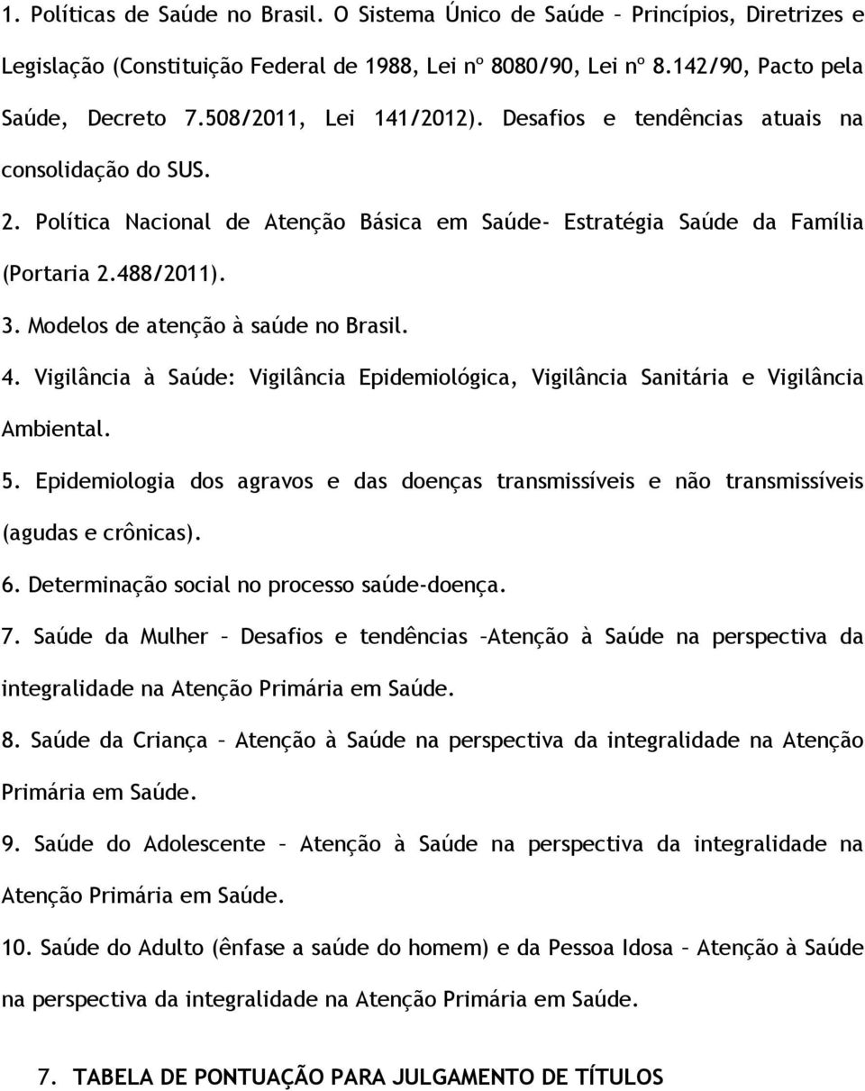 Modelos de atenção à saúde no Brasil. 4. Vigilância à Saúde: Vigilância Epidemiológica, Vigilância Sanitária e Vigilância Ambiental. 5.