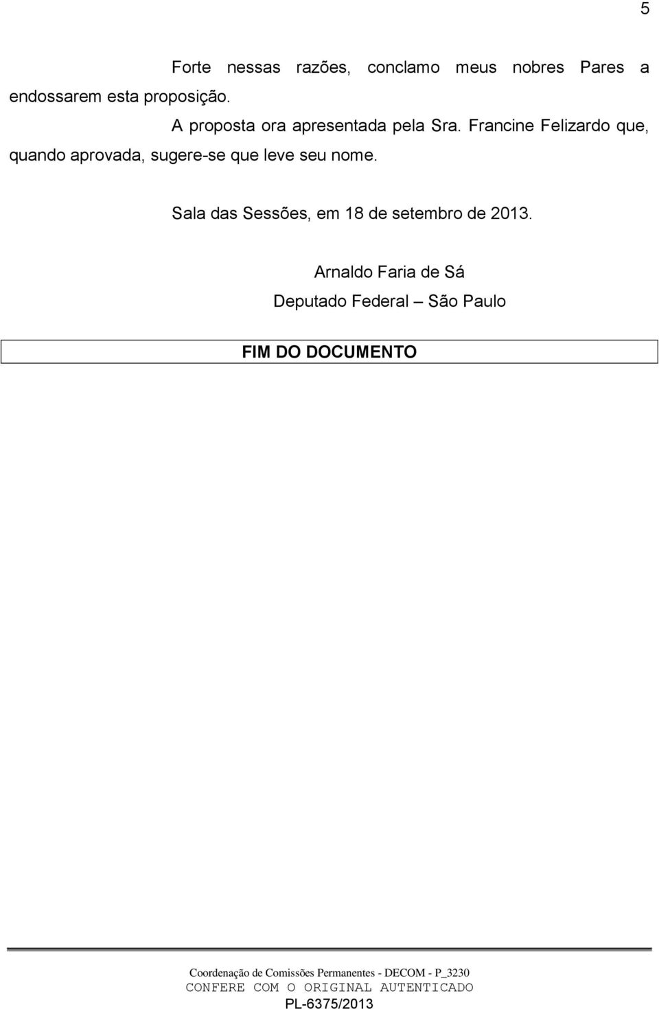 Francine Felizardo que, quando aprovada, sugere-se que leve seu nome.