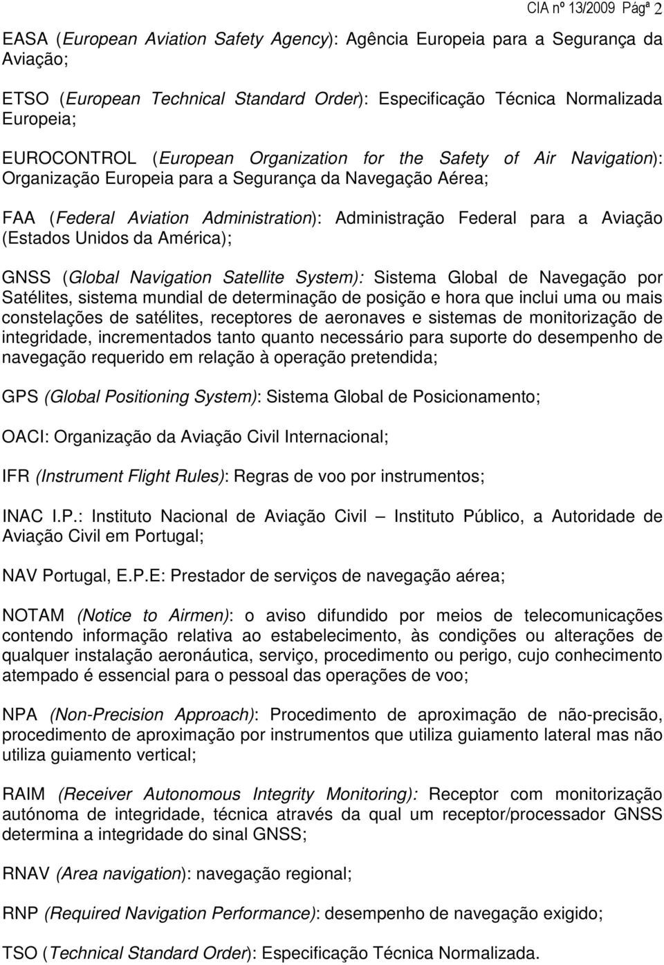 Aviação (Estados Unidos da América); GNSS (Global Navigation Satellite System): Sistema Global de Navegação por Satélites, sistema mundial de determinação de posição e hora que inclui uma ou mais